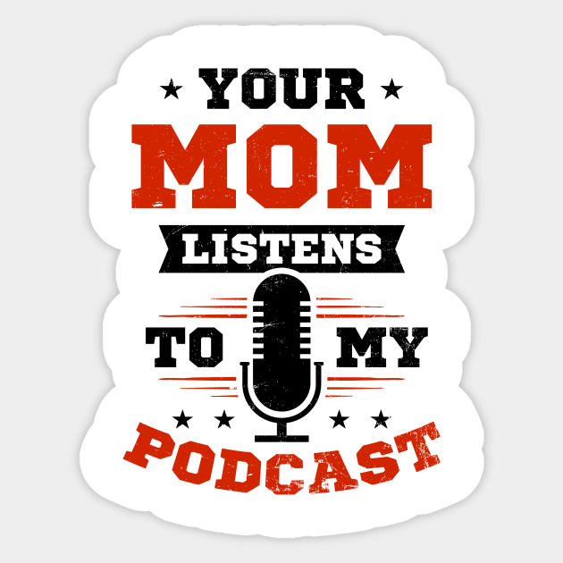 Podcaster Shirt | Your Mom Listens To My Podcast Sticker by Gawkclothing